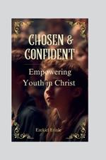 Chosen and Confident: Empowering Youth In Christ