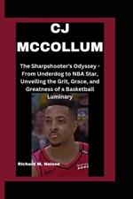 Cj McCollum: The Sharpshooter's Odyssey - From Underdog to NBA Star, Unveiling the Grit, Grace, and Greatness of a Basketball Luminary