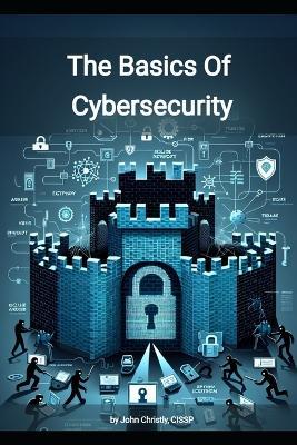 The Basics of Cybersecurity - John Christly - cover