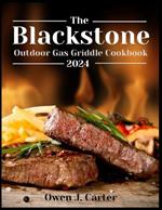 The Blackstone Outdoor Gas Griddle Cookbook 2024: Unlock The Potential Of Your Blackstone With This Step-By-Step Guide, Empowering You To Maximize Its Capabilities Effortlessly And Efficiently