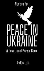 Novena for Peace in Ukraine: A Devotional Prayer Book