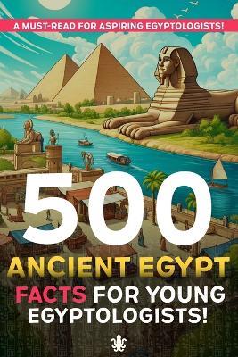 500 Ancient Egypt Facts For Young Egyptologists - Squid Press - cover