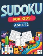 Sudoku for Kids Ages 6-12: Puzzle Book of Over 260 Sudoku from Easy, Medium to Hard Level 4x4, 6x6, and 9x9 Boards with Tips and Solutions Suitable from Beginner to Expert