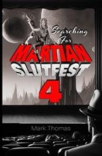 Searching For Martian Slutfest IV