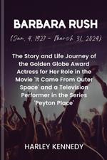 Barbara Rush (January 4, 1927 - March 31, 2024): The Story and Life Journey of the Golden Globe Award Actress for Her Role in the Movie 'It Came From Outer Space' and a Television Performer in the Series 'Peyton Place'