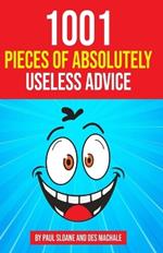 1001 Pieces of Absolutely Useless Advice: Humorous hints and goofy guidance.