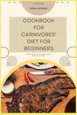 Cookbook for Carnivores' Diet for Beginners: 