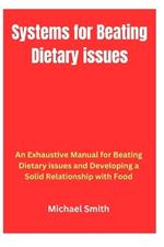 Systems for Beating Dietary issues: An Exhaustive Manual for Beating Dietary issues and Developing a Solid Relationship with Food