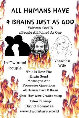 All Humans Have 4 Brains Just as God: This Is How The Brain Send Messages And Processes Questions - David Gomadza - cover