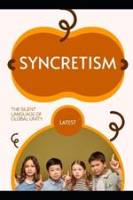 Syncretism: The Silent Language of Global Unity