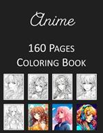Anime Coloring Book: An Adult Coloring Book Featuring 160 of the World's Most Beautiful Anime for Stress Relief and Relaxation
