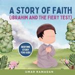 A Story of Faith: Ibrahim and the Fiery Test