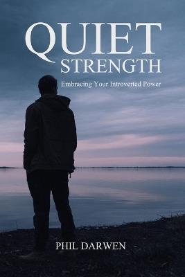 Quiet Strength: Embracing Your Introverted Power - Phil Darwen - cover