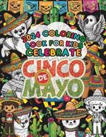 2024 Coloring Book For Kids Celebrate Cinco De Mayo: Viva Cinco de Mayo, A Kid's Coloring Adventure, Mexican Fiesta 2024