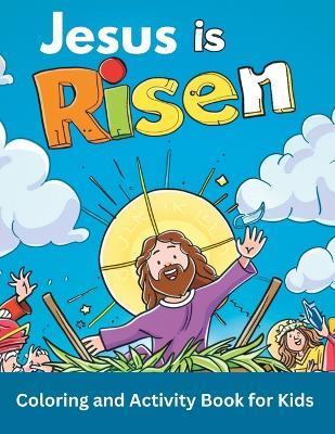 Jesus is Risen Coloring and Activity Book for Kids: Learn the real meaning of Jesus' Resurrection According to the Bible - Khe Christian Press - cover