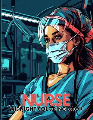 Nurse: Stress Relief Midnight Illustrations For Nurses To Color & Relaxataion. Black Background Coloring Book - Maria P Russell - cover