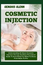 Cosmetic Injection: Understanding All About Cosmetic Injection Therapy And Easy Procedural Guide To Everything You Need To Know From Basic To Pro