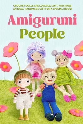 Amigurumi People: Crochet Dolls Are Lovable, Soft: Crochet People - Cerys Barnes - cover