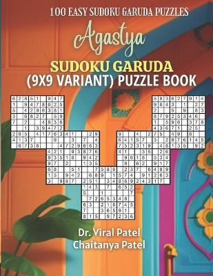 Agastya Sudoku Garuda (9X9 Variant) Puzzle Book: 100 Easy to Solve and Just One Sudoku Puzzle per Page - Chaitanya Patel,Viral Patel - cover
