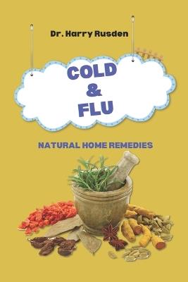 Cold and Flu Natural Home Remedies: Living healthy during cold and flu season - Harry Rusden - cover
