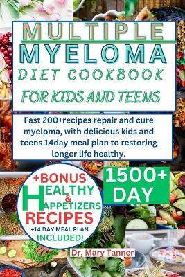 Multiple Myeloma Cookbook for Kids and Teens: Fast 200+recipes repair and cure myeloma, with delicious kids and teens 14day meal plan to restoring longer life healthy. - Mary Tanner - cover