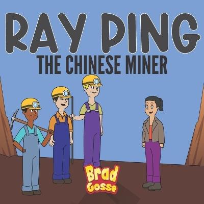Ray Ping: The Chinese Miner - Brad Gosse - cover
