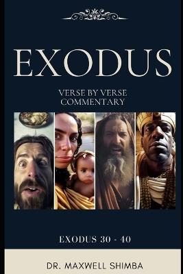 Exodus: Chapter 30 - 40 Verse-by-Verse: The Expositor's Bible Study and Commentary - Maxwell Shimba - cover