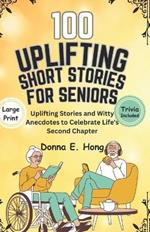 100 Uplifting Short Stories for Seniors: Uplifting Stories and Witty Anecdotes to Celebrate Life's Second Chapter