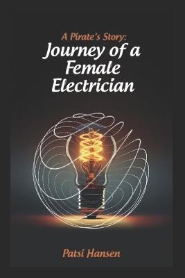 A Pirate's Story: Journey of a Female Electrician - Patsi Hansen - cover