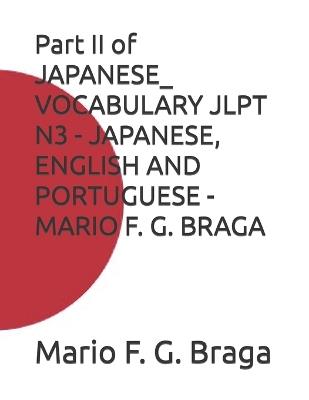 Part II of JAPANESE_ VOCABULARY JLPT N3 - JAPANESE, ENGLISH AND PORTUGUESE - MARIO F. G. BRAGA - Mario F G Braga - cover