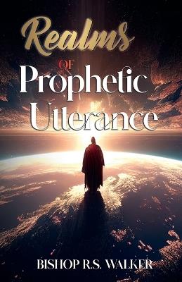 Realms of Prophetic Utterance - Rodney S Walker - cover