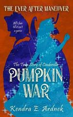 Pumpkin War: The True Story of Cinderella