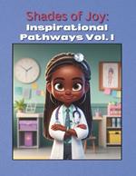 Shades of Joy: Inspirational Pathways Vol. I: Doctors, Pilots, and Data Scientists