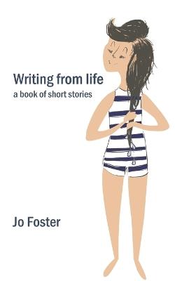 Writing from Life: a book of short stories - Jo Foster - cover