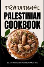 Traditional Palestinian Cookbook: 50 Authentic Recipes from Palestine