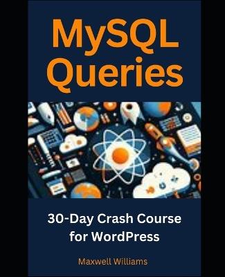 MySQL Queries: 30-Day Crash Course for WordPress - Maxwell Williams - cover