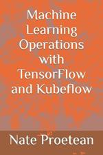 Machine Learning Operations with TensorFlow and Kubeflow