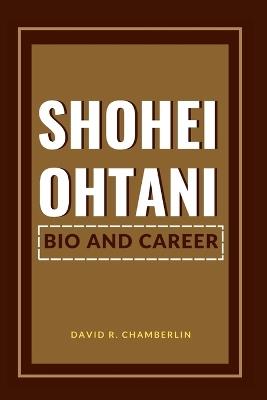 Shohei Ohtani: Bio and Career - David R Chamberlin - cover