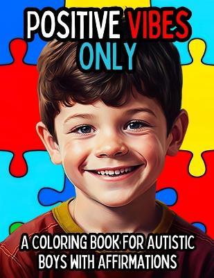 Positive Vibes Only: A Coloring Book for Boys with Autism with Positive Affirmations - Envision Global Press - cover