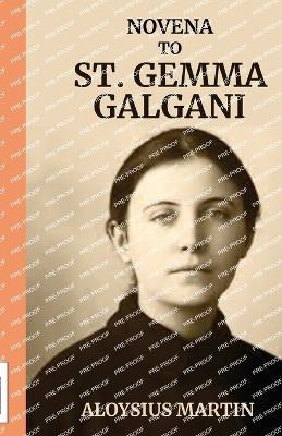 Novena to St. Gemma Galgani: Reflections And Powerful Prayers to the Patron Saint of Students, Pharmacists, Paratroopers and Parachutists, Loss of Parents, Those Suffering Back Injury or Back Pain. - Aloysius Martin - cover