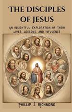 The Disciples of Jesus: An Insightful Exploration of Their Lives, Lessons, and Influence