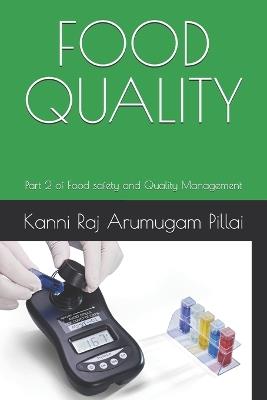 Food Quality: Part 2 of Food safety and Quality Management - Kanni Raj Arumugam Pillai - cover