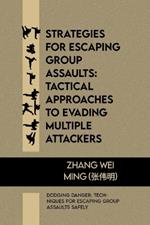Strategies for Escaping Group Assaults: Tactical Approaches to Evading Multiple Attackers: Dodging Danger: Techniques for Escaping Group Assaults Safely