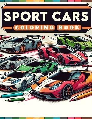 Sport Cars coloring book: Sleek Speedsters Embark on a Coloring Journey with the Most Iconic Sports Cars in History, Each Line Drawing You Deeper into the World of Automotive Excellence - Marie Barnett Art - cover