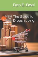 The Guide to Dropshipping: Building Your Profitable Online Business