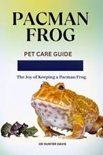 Pacman Frog: Pet Care Guide The Joy of Keeping a Pacman Frog