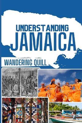 Understanding Jamaica: A Historical and Cultural Companion for Travelers - Wandering Quill,Abigai Leona - cover