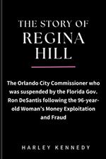 The Story of Regina Hill: The Orlando City Commissioner who was suspended by the Florida Gov. Ron DeSantis following the 96-year-old Woman's Money Exploitation and Fraud