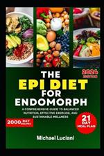 The Epi Diet for Endomorph: A Comprehensive Guide to Balanced Nutrition, Effective Exercise, and Sustainable Wellness