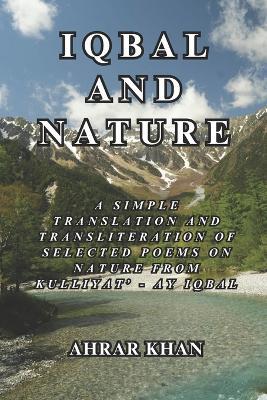 Iqbal and Nature: Selected Poems on Nature from Kulliyat' - Ay Iqbal - Arsalan Khan,Zibyaan Khan,Hibban Khan - cover